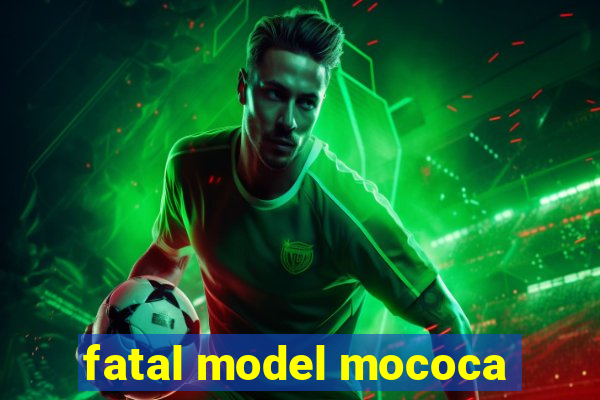 fatal model mococa